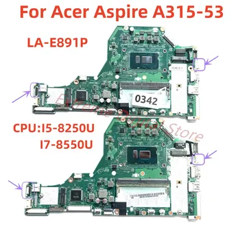 LA-E891P подходит для материнской платы ноутбука Acer Aspire A315-53 с I5-8250U I7-8550U, 100% протестированной и полностью функциональной