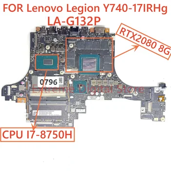 LA-G132P Для Lenovo Legion Y740-15IRHg Материнская плата ноутбука с процессором I7-9750H GTX2080 8 ГБ 100% Протестирована, Полностью Работает